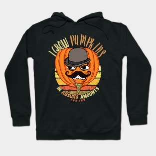 I Grow Pumpkins In Absurd Amounts For Fun Hoodie